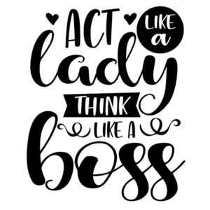 Act Like A Lady Think Like A Boss - Fweaky.com