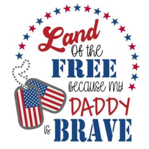 Land of the Free Because My Daddy is Brave