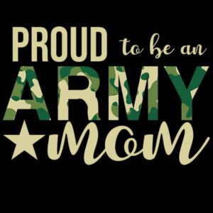 Proud To Be An Army Mom
