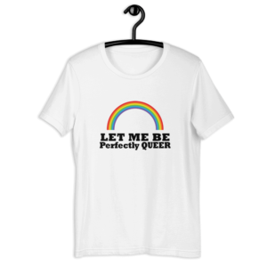 LGBTQ Let Me Be Perfectly Queer T-Shirt