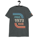 Pro ROE 1973 Pro Choice Abortion T-Shirt