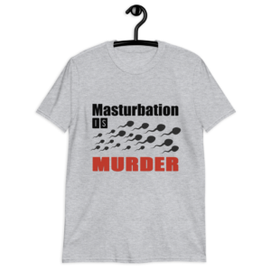 Masturbation is Murder Pro Choice T-Shirt